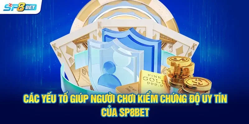 Các yếu tố giúp người chơi kiểm chứng độ uy tín của SP8BET