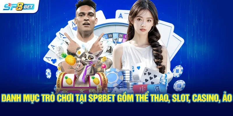 Danh mục trò chơi tại SP8BET gồm thể thao, slot, casino, ảo