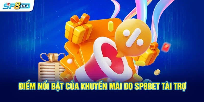 Điểm nổi bật của khuyến mãi do Sp8bet tài trợ