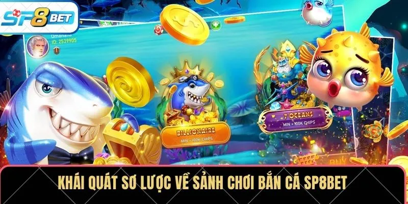Khái quát sơ lược về sảnh chơi bắn cá SP8BET