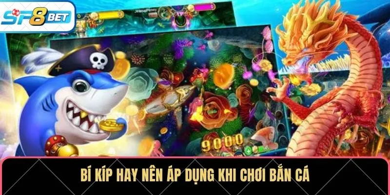 Bí kíp hay nên áp dụng khi chơi bắn cá