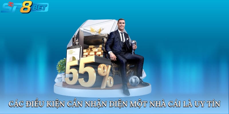 Các điều kiện cần và đủ để nhận diện một nhà cái là uy tín