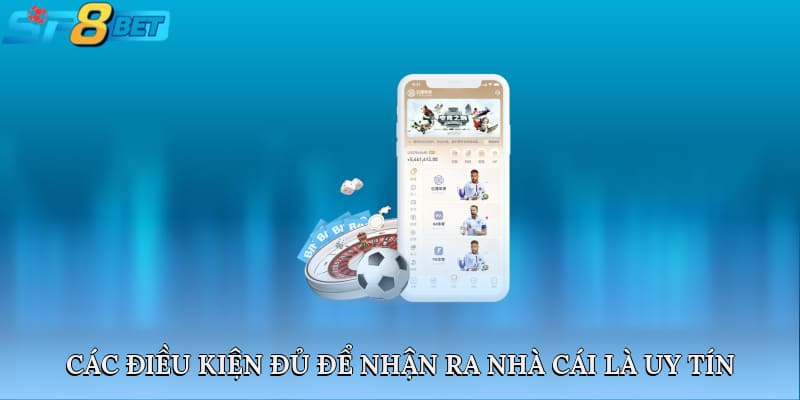 Các điều kiện đủ để nhận diện một nhà cái là uy tín