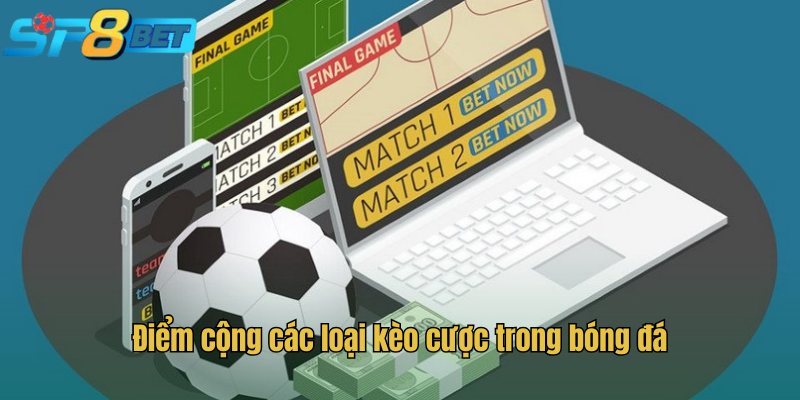 Điểm cộng các loại kèo cược trong bóng đá