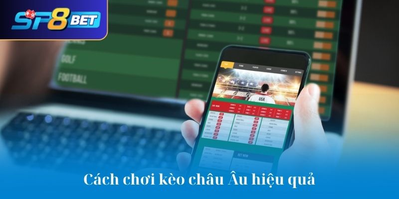 Cách chơi kèo châu Âu hiệu quả