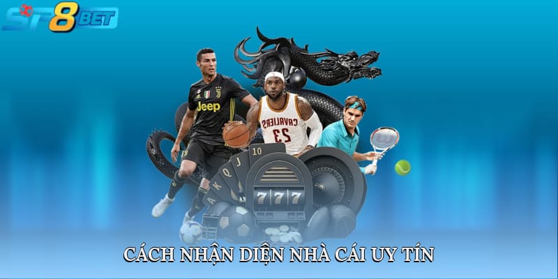 Cách Nhận Diện Nhà Cái Uy Tín Trong Cá Cược Trực Tuyến