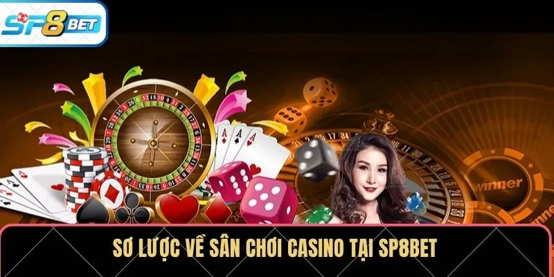 Sơ lược về sân chơi casino tại SP8BET