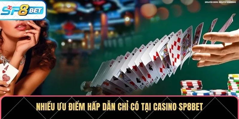 Nhiều ưu điểm hấp dẫn chỉ có tại casino SP8BET