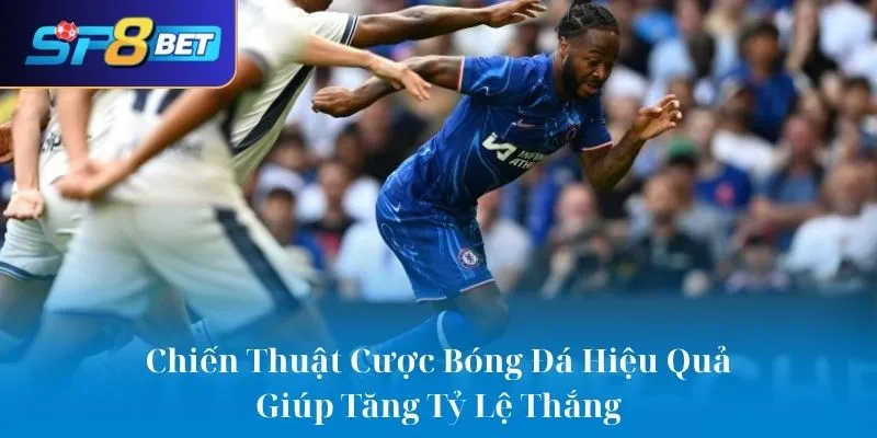 Chiến Thuật Cược Bóng Đá Hiệu Quả Giúp Tăng Tỷ Lệ Thắng