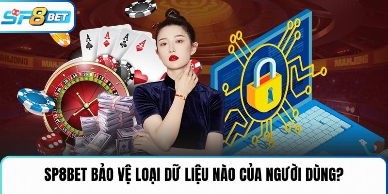 SP8BET bảo vệ loại dữ liệu nào của người dùng?