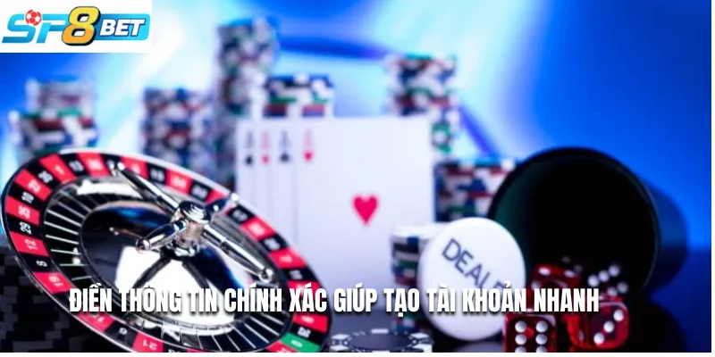 Điền thông tin chính xác giúp tạo tài khoản nhanh