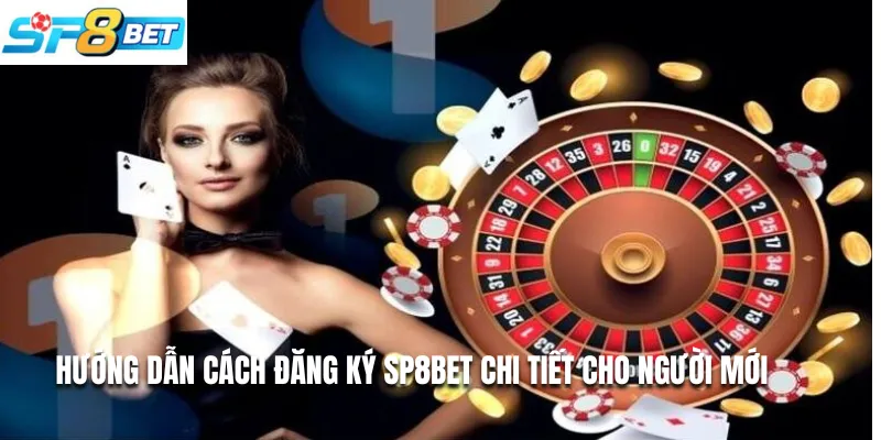 Hướng Dẫn Cách Đăng Ký Sp8bet Chi Tiết Cho Người Mới