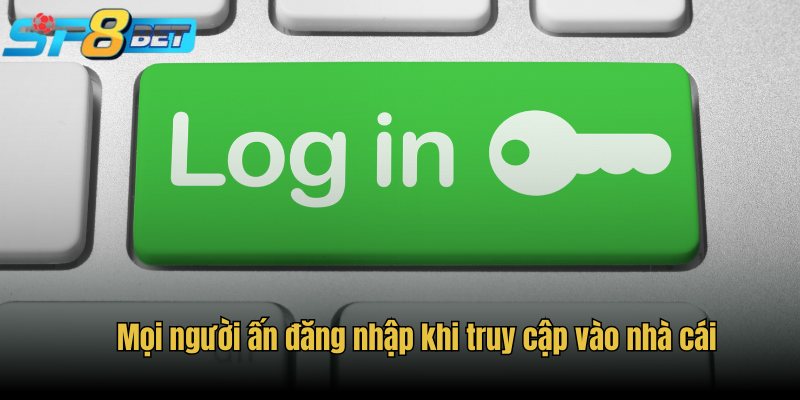 Mọi người ấn đăng nhập khi truy cập vào nhà cái
