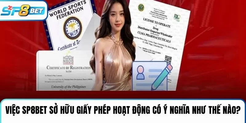  Việc SP8BET sở hữu giấy phép hoạt động có ý nghĩa như thế nào?