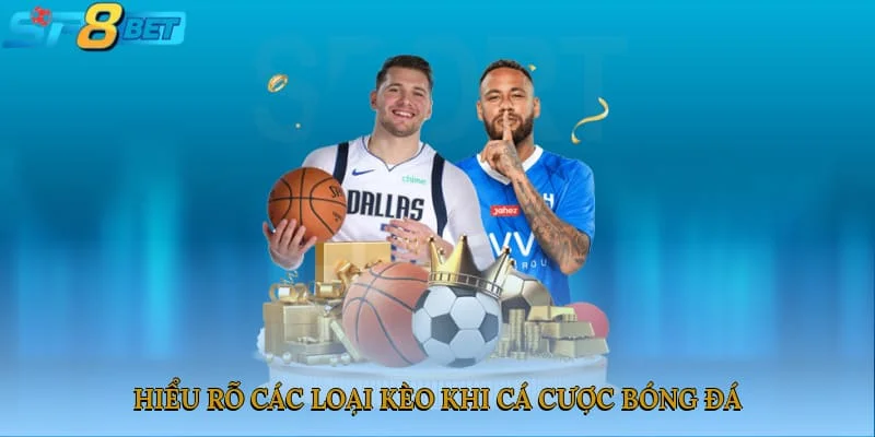 Hiểu rõ các loại kèo khi cá cược bóng đá
