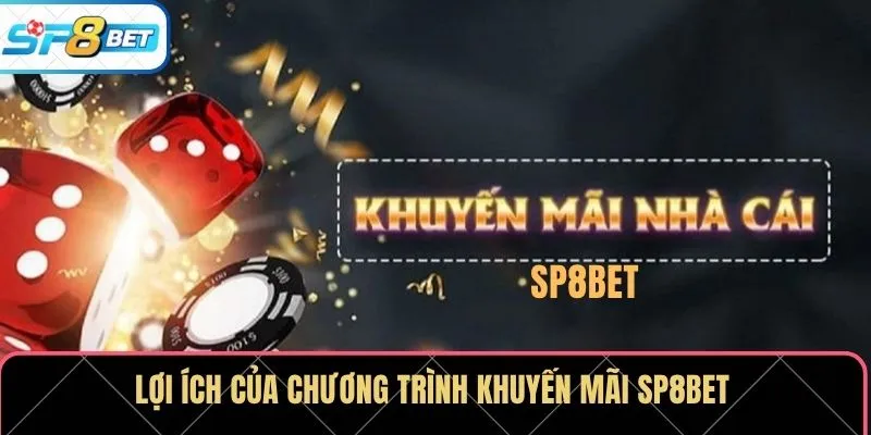 Lợi ích của chương trình khuyến mãi SP8BET
