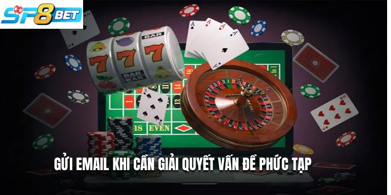 Gửi email khi cần giải quyết vấn đề phức tạp