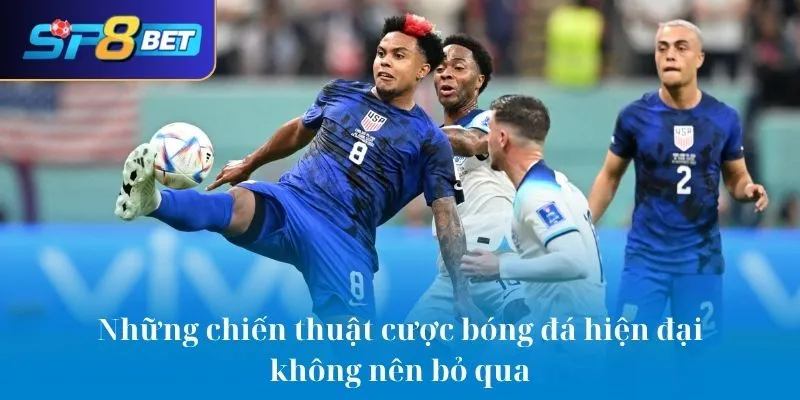 Những chiến thuật cược bóng đá hiện đại không nên bỏ qua