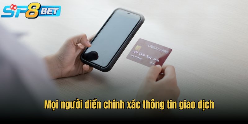 Mọi người điền chính xác thông tin giao dịch