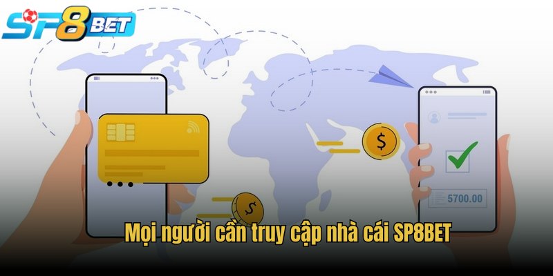 Mọi người cần truy cập nhà cái SP8BET