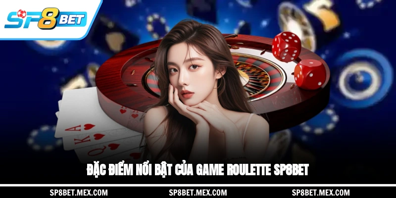 Đặc điểm nổi bật của game Roulette SP8BET