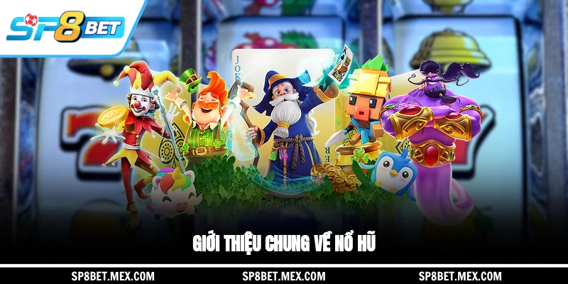 Giới thiệu chung về nổ hũ