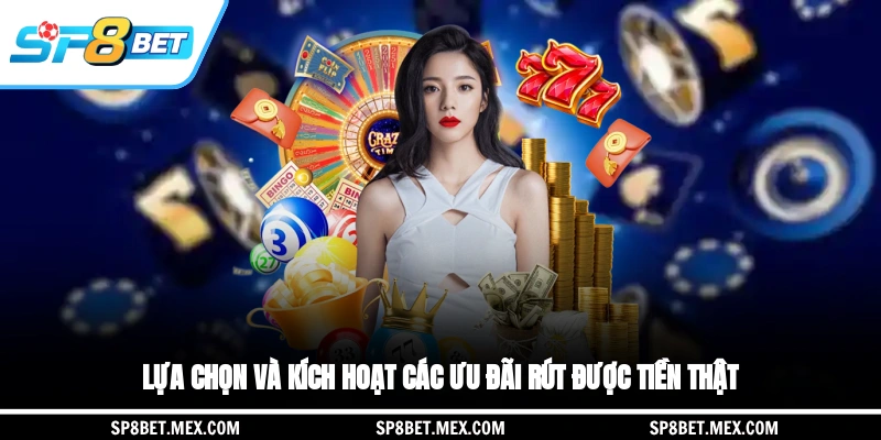 Lựa chọn và kích hoạt các ưu đãi rút được tiền thật