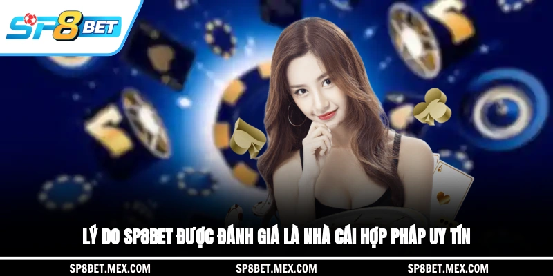 Lý do SP8BET được đánh giá là nhà cái hợp pháp, uy tín