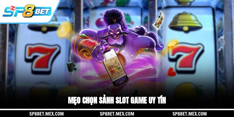 Mẹo chọn sảnh slot game uy tín