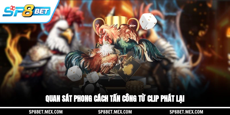 Quan sát phong cách tấn công từ clip phát lại